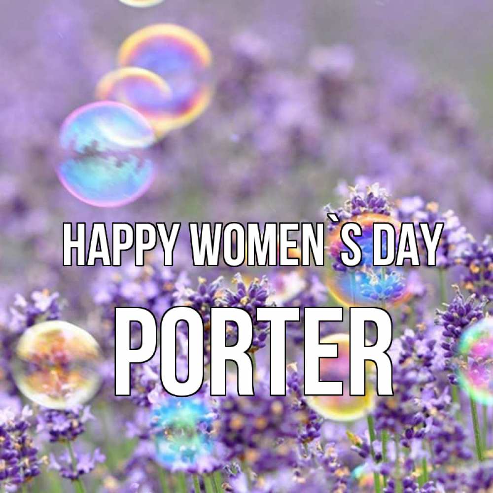 Greetings card с именем, Porter happy women`s day цветы Greetings with text for free download 